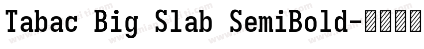 Tabac Big Slab SemiBold字体转换